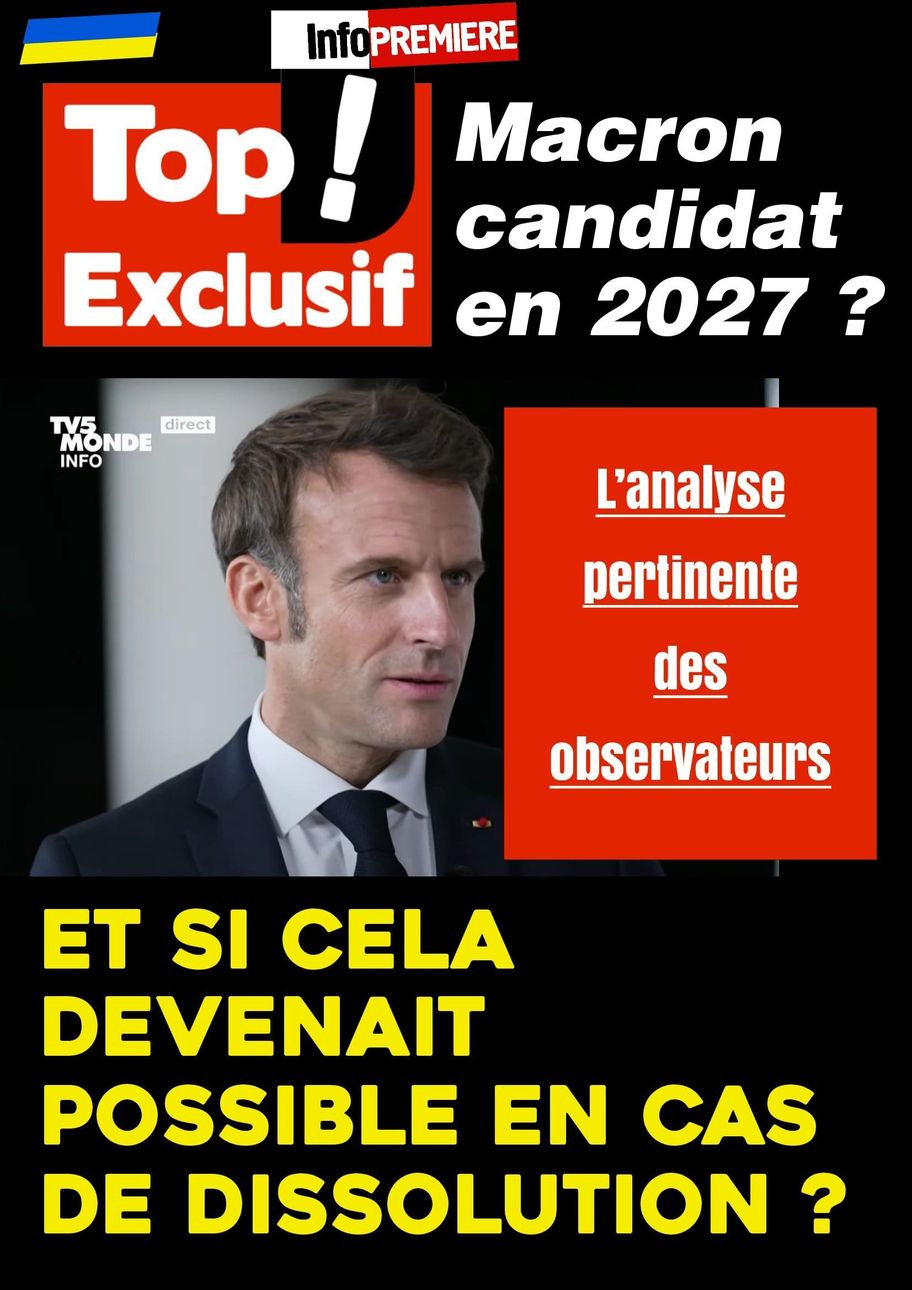 Macron candidat en 2027 ? Et si cela devenait possible ?